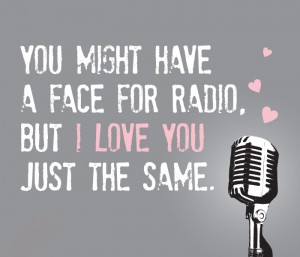 Podes ter uma cara só para rádio mas amo-te na mesma.